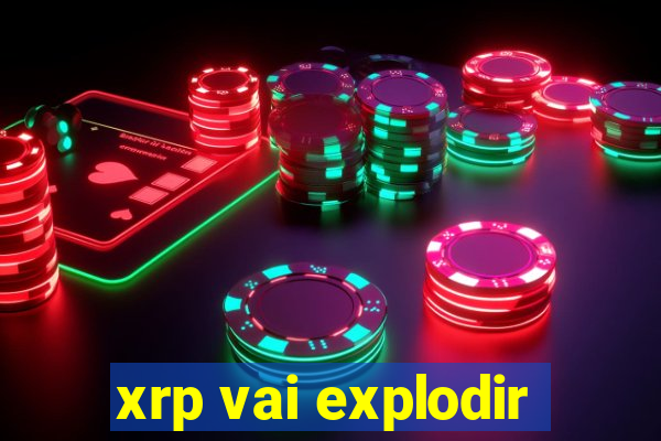 xrp vai explodir